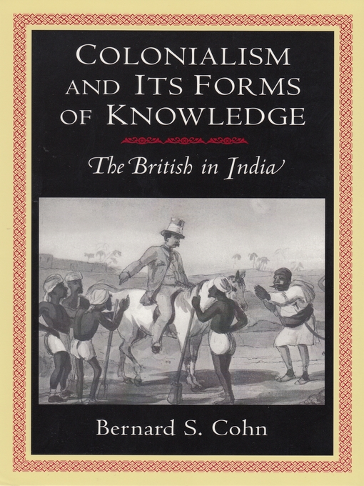 Title details for Colonialism and Its Forms of Knowledge by Bernard S. Cohn - Available